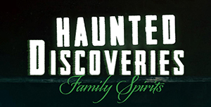 Haunted Discoveries: Family Spirits